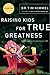 Raising Kids for True Greatness by Tim Kimmel