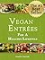 Vegan Entrées For a Healthy Lifestyle (Scrumptious Vegan Delights Volume 1)