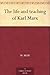 The life and teaching of Karl Marx