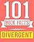 Divergent Trilogy by Veronica Roth - 101 Amazingly True Facts... by G. Whiz
