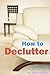 HOW TO DECLUTTER by Sarah           Smith