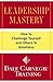 Leadership Mastery: How to Challenge Yourself and Others to Greatness (Dale Carnegie Books)