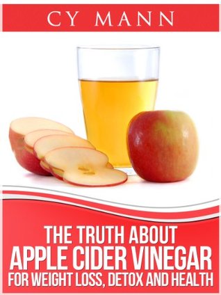 The Truth About Apple Cider Vinegar - Weightloss, Detox, Health & Allergies (Kindle Edition)