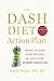 The DASH Diet Action Plan: Proven to Lower Blood Pressure and Cholesterol Without Medication (A DASH Diet Book)