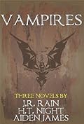 Vampires: Three Novels by J.R. Rain, H.T. Night, Aiden James