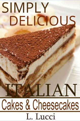Simply Delicious Italian Cakes & Cheesecake Recipes - (Delicious Collection of Italian Cakes and Cheescake Recipes)