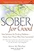 Sober For Good: New Solutions for Drinking Problems -- Advice from Those Who Have Succeeded