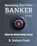 Becoming Your Own Banker: Unlock the Infinite Banking Concept