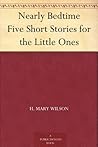 Nearly Bedtime Five Short Stories for the Little Ones