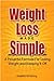 Weight Loss Made Simple: A Powerful Formula For Losing Weight and Keeping It Off