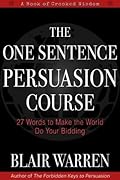 The One Sentence Persuasion Course - 27 Words to Make the World Do Your Bidding