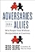 Adversaries into Allies: Win People Over Without Manipulation or Coercion