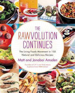 The Rawvolution Continues: The Living Foods Movement in 150 Natural and Delicious Recipes (Hardcover)