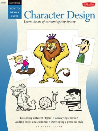 Cartooning: Character Design: Character Design - Learn the Art of Cartooning Step by Step (How to Draw & Paint)