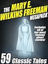 The Mary E. Wilkins Freeman Megapack: 59 Classic Stories The Mary E. Wilkins Freeman Megapack: 59 Classic Stories