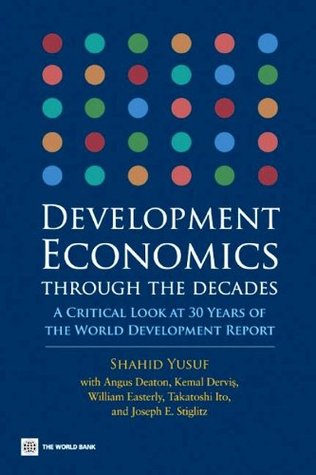 Development Economics through the Decades: A Critical Look at Thirty Years of the World Development Report (Kindle Edition)