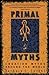 Primal Myths by Barbara C. Sproul