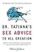 Dr. Tatiana's Sex Advice to All Creation: The Definitive Guide to the Evolutionary Biology of Sex