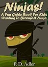 Ninjas!  A Fun Guide Book For Kids Wanting To Become a Ninja (Nonfiction Books for Kids)