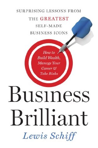 Business Brilliant: Surprising Lessons from the Greatest Self-Made Business Icons (Kindle Edition)