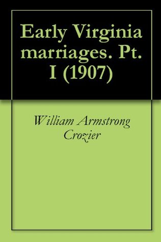 Early Virginia marriages. Pt. I (1907)