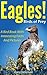 Birds of Prey: Eagles! A Bird Book About Eagles Featuring The Bald And Golden Eagles and More, With Amazing Pictures And Information On Their Food, Habitat And Threats.