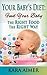 Your Baby's Diet: Feed Your Baby the Right Food - The Right Way (Newborn, Infant, Baby, & Toddler Help Books Book 3)