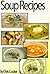 Easy Soup Recipes Your Family Will Love (Step By Step Guide with Colorful Pictures)