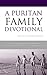 A Puritan Family Devotional...