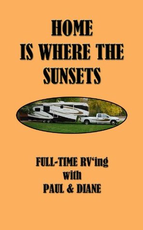 Home is where the Sunsets Full-time RV'ing with Paul and Diane (Kindle Edition)