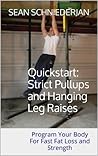 Quickstart: Strict Pullups and Hanging Leg Raises (Simple Strength Book 2)