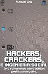 Hackers, Crackers, e ingeniería social (Spanish Edition) Hackers, Crackers, e ingeniería social (Spanish Edition)