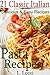 Pasta Recipes: 21 Classic Italian Pasta Recipes, Plus 2 Delicious Homemade Tomato Sauce Recipes