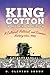 King Cotton in Modern America: A Cultural, Political, and Economic History since 1945