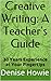 CREATIVE WRITING: A TEACHER'S GUIDE. 30 Years of Experience at Your Fingertips