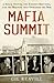 Mafia Summit: J. Edgar Hoover, the Kennedy Brothers, and the Meeting That Unmasked the Mob
