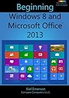 Beginning Windows 8 and Microsoft Office 2013