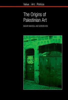 The Origins of Palestinian Art (Value: Art: Politics, 9)