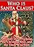 Who Is Santa Claus? A History of St. Nicholas, the Christmas ... by William Shepard Walsh