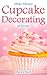 Make Money Cupcake Decorating at Home - Delight Your Clients ... by Thea Olsen