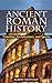 Ancient Roman History: Timeline, Architecture, and Sports