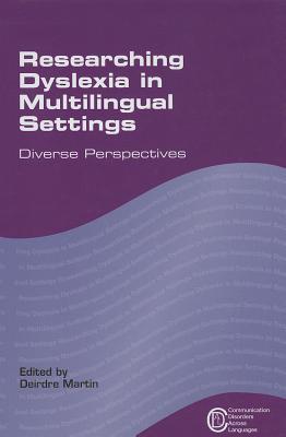 Researching Dyslexia in Multilingual Settings: Diverse Perspectives (Communication Disorders Across Languages, 10)