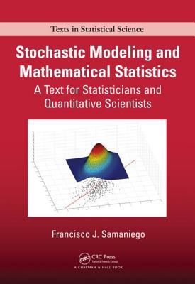 Stochastic Modeling and Mathematical Statistics: A Text for Statisticians and Quantitative Scientists (Chapman & Hall/CRC Texts in Statistical Science)
