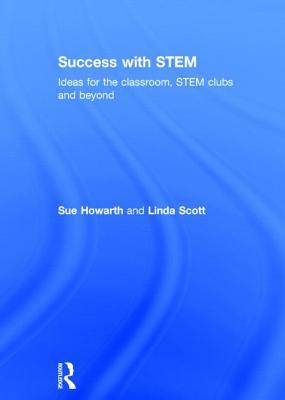 Success with STEM: Ideas for the classroom, STEM clubs and beyond