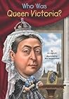 Who Was Queen Victoria? by Jim Gigliotti