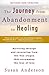 The Journey from Abandonment to Healing: Revised and Updated: Surviving Through and Recovering from the Five Stages That Accompany the Loss of Love