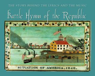 Battle Hymn of the Republic: The Story Behind the Lyrics and the Music (Illustrated American Song Books Series)