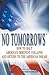 No Tomorrows: How to Halt America's Imminent Collapse and Return to the American Dream