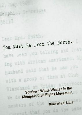 You Must Be from the North: Southern White Women in the Memphis Civil Rights Movement (Hardcover)