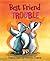Best Friend Trouble by Frances Itani